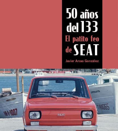 50 AÑOS DEL 133, EL PATITO FEO DE SEAT 50 AÑOS DEL 133, EL PATITO FEO DE SEAT